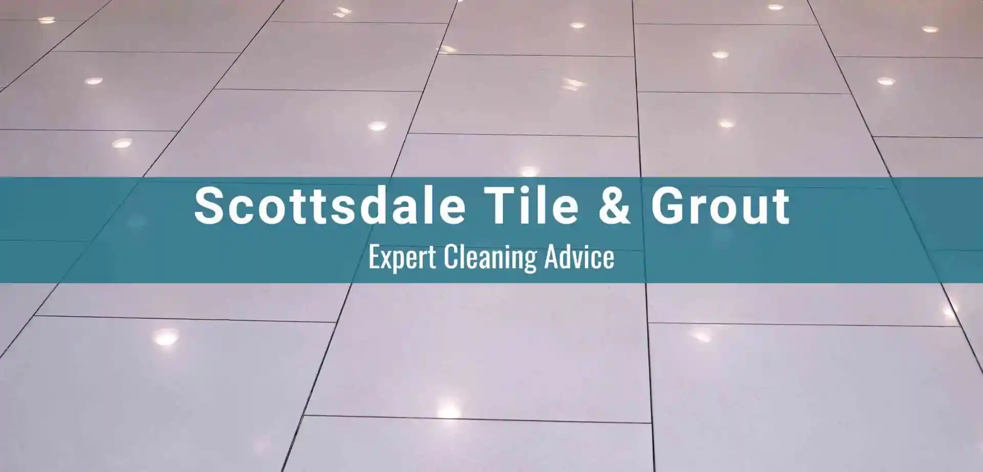 Expert Scottsdale AZ Tile Grout Cleaning Solutions for Dust & Stain Removal
